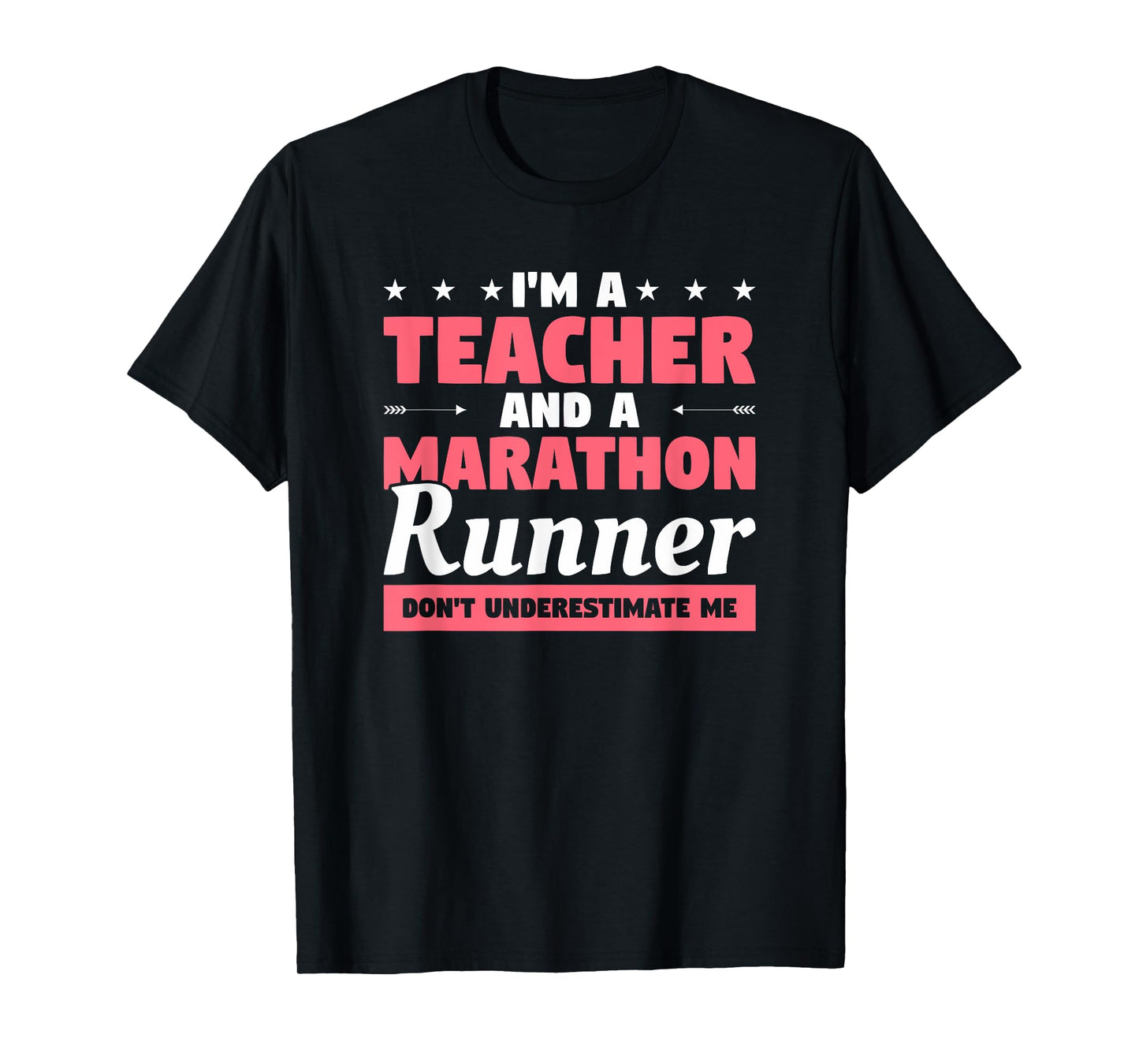 I'm A Teacher And A Marathon Runner Don't Underestimate Me Men Women T-Shirt