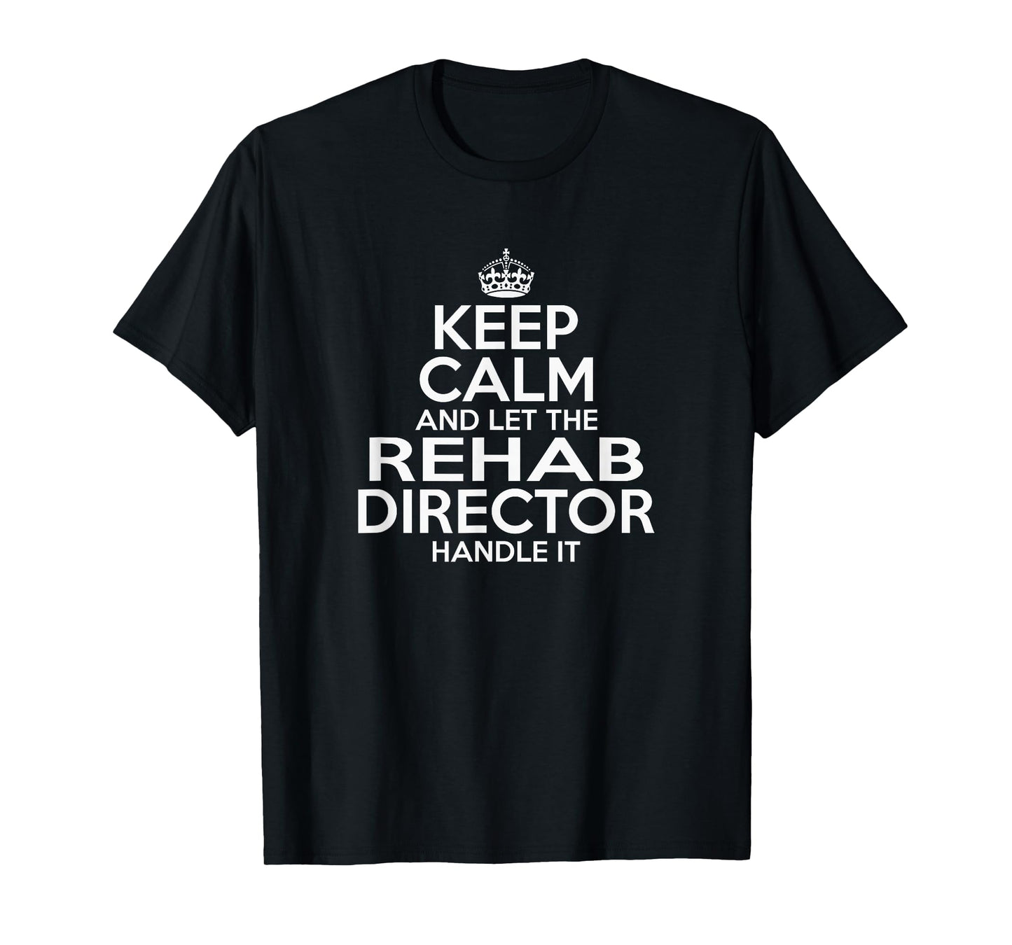 KEEP CALM and let the Rehab Director Handle It AA NA Funny T-Shirt