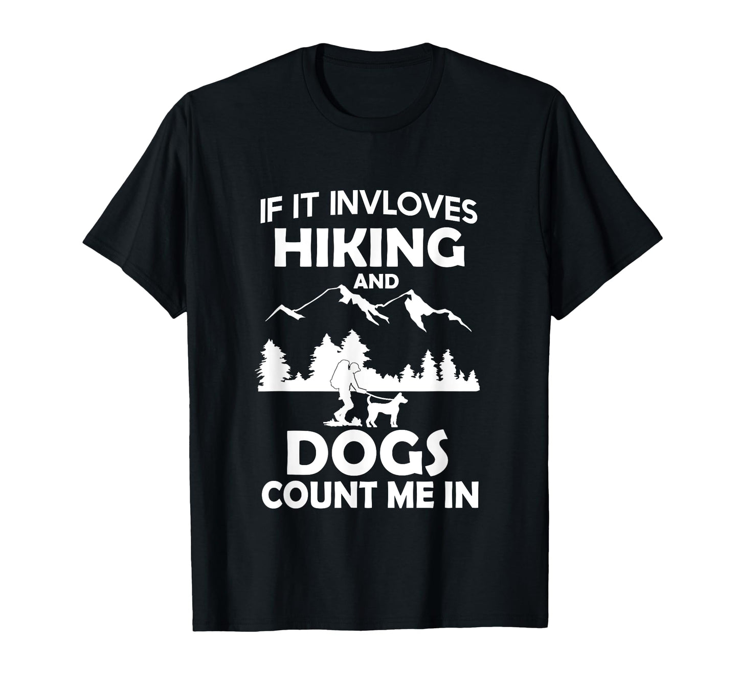 If It Involves Hiking And Dogs Count Me In Hiking T-Shirt