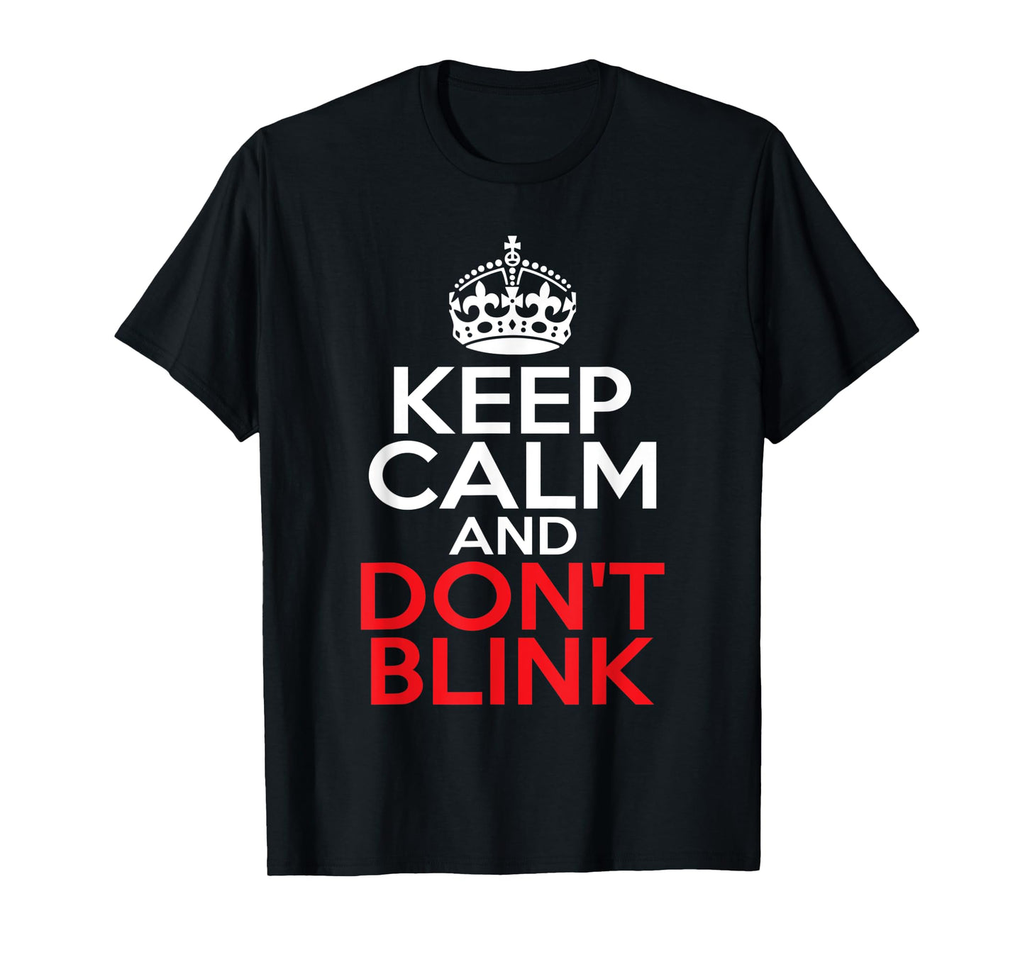 KEEP CALM AND DON'T BLINK T-Shirt