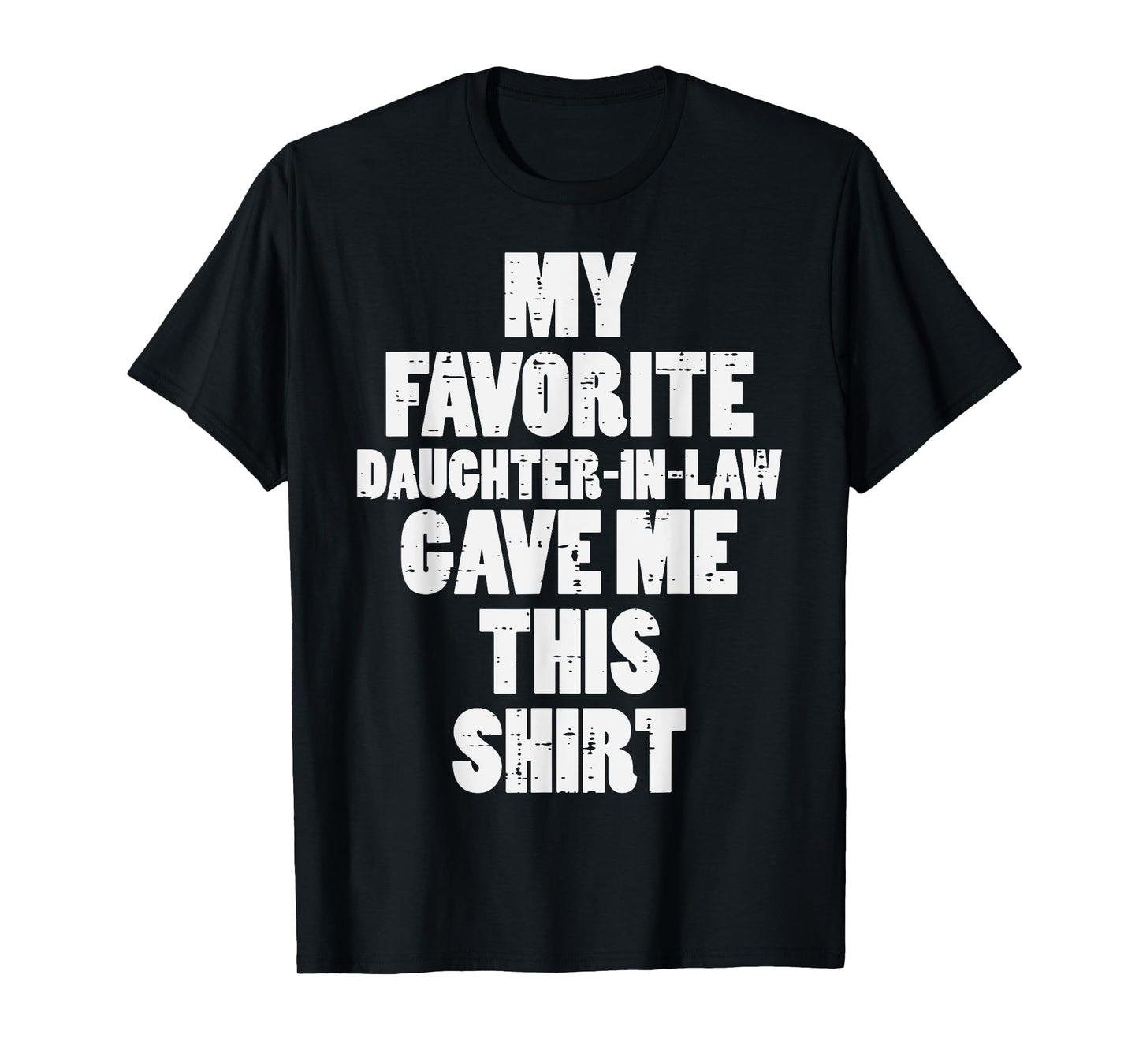 My Favorite Daughter In Law Gave Me This Shirt Fathers Day T-Shirt