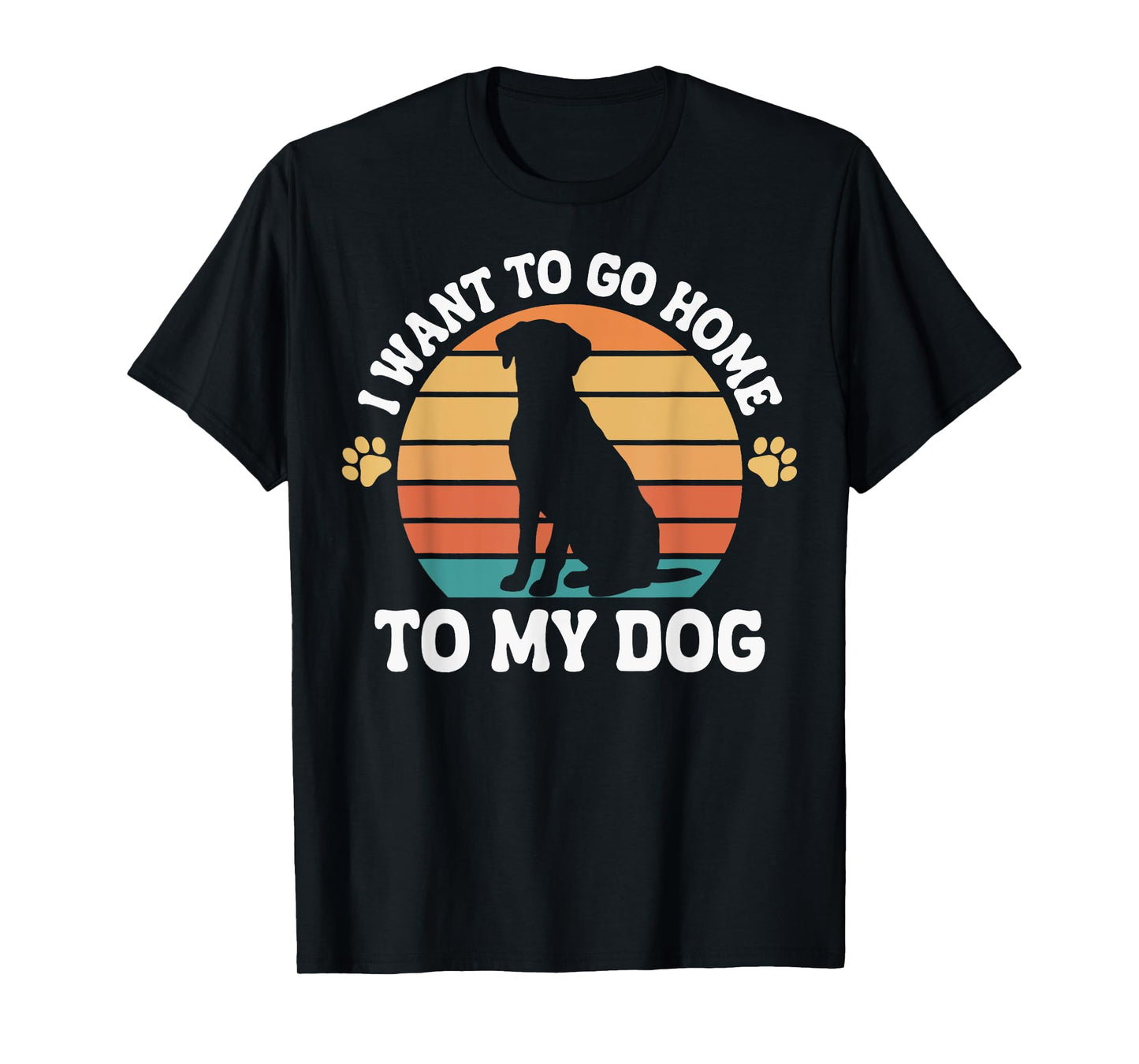 I Want To Go Home To My Dog Men Women T-Shirt