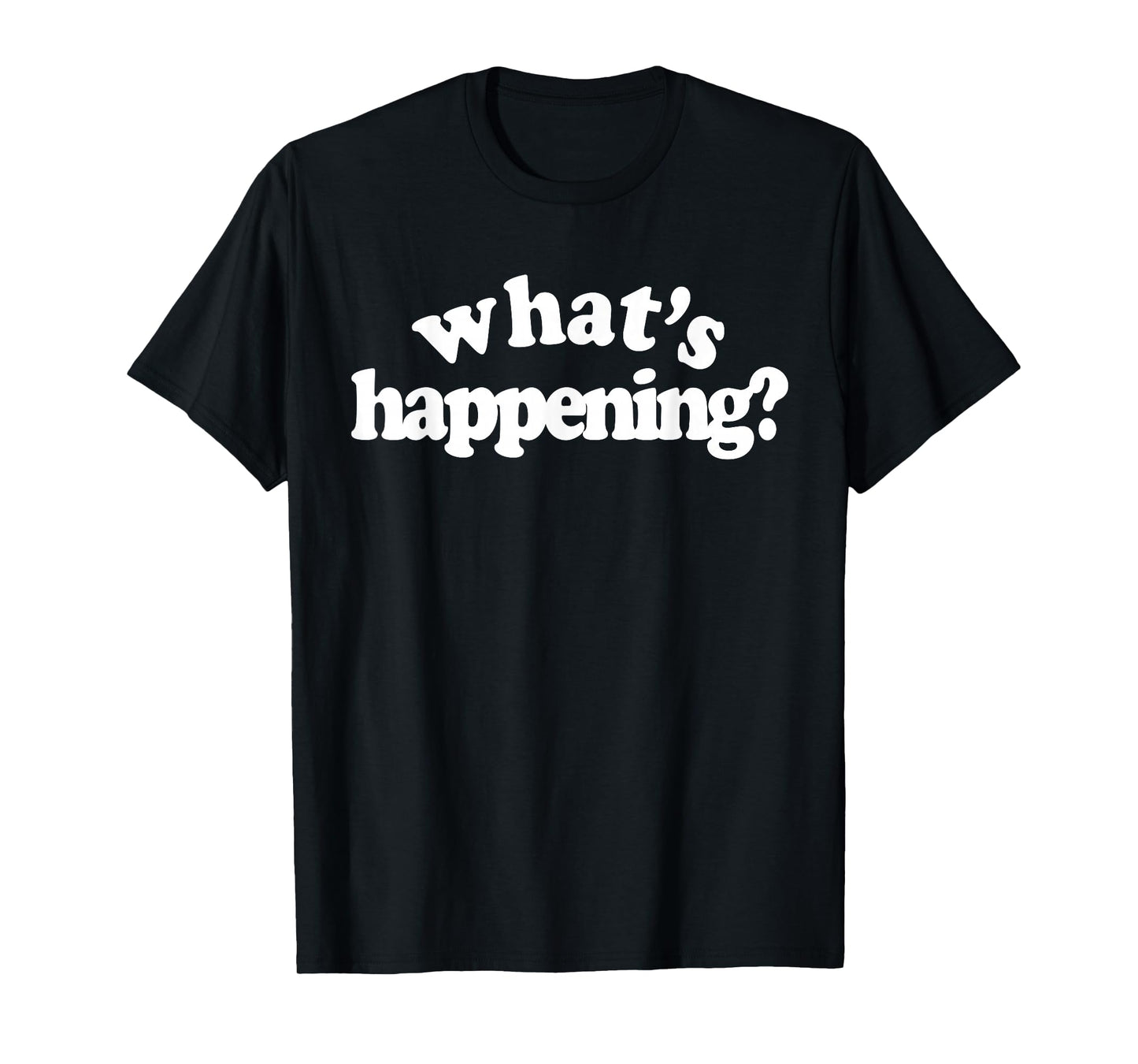 What's Happening T-Shirt
