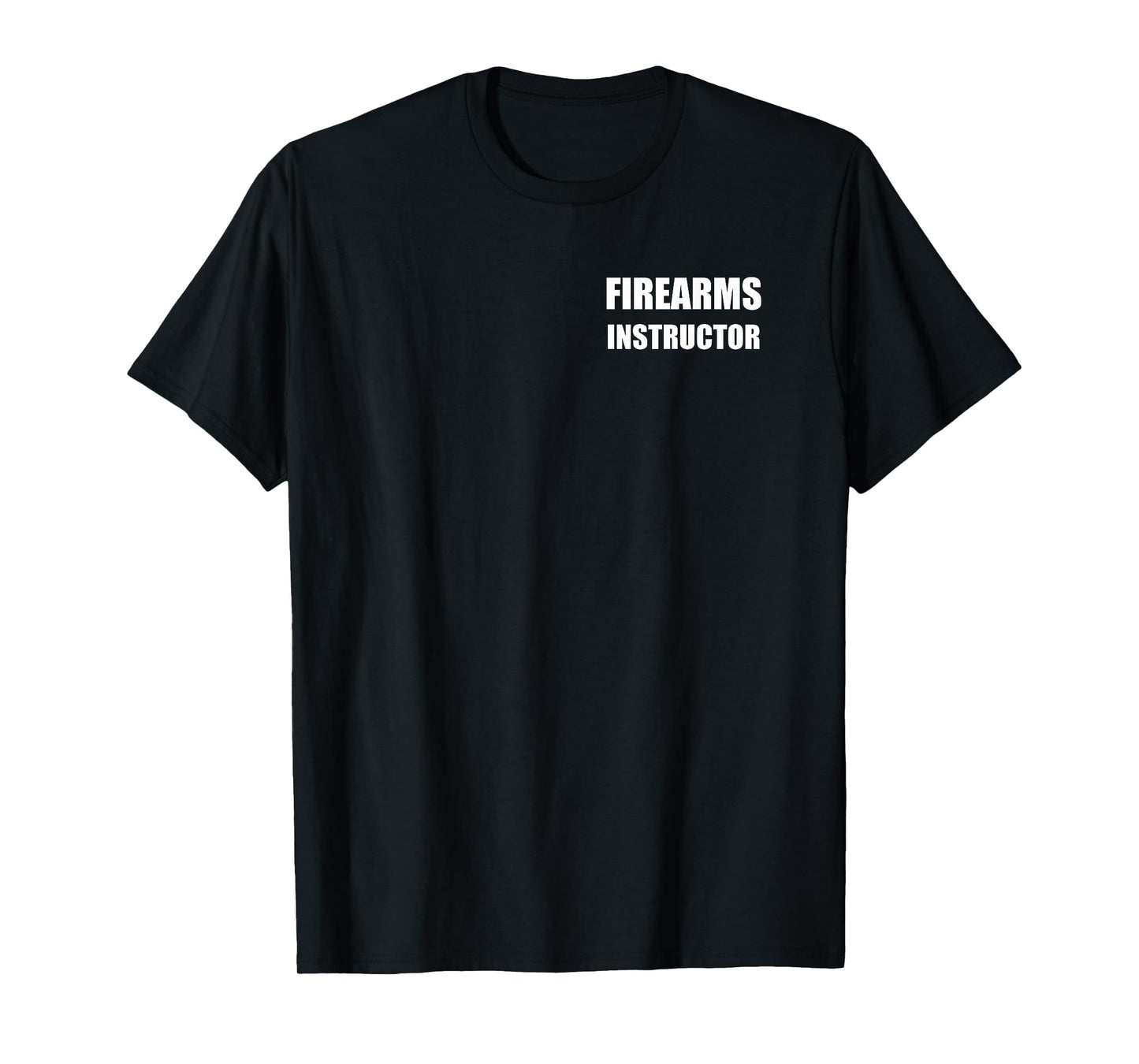 Firearms Instructor Logo On Front Large Bold Text On Back T-Shirt