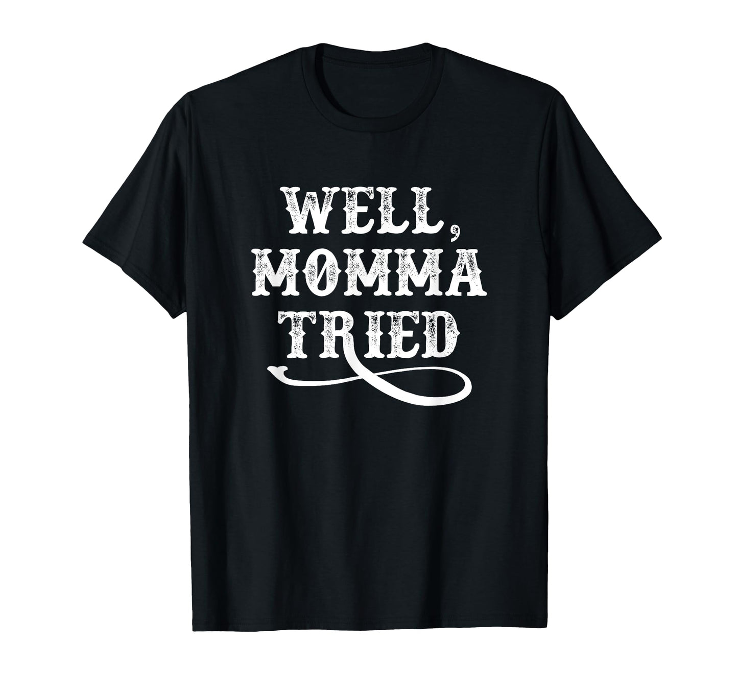 Well Momma Tried T-Shirt