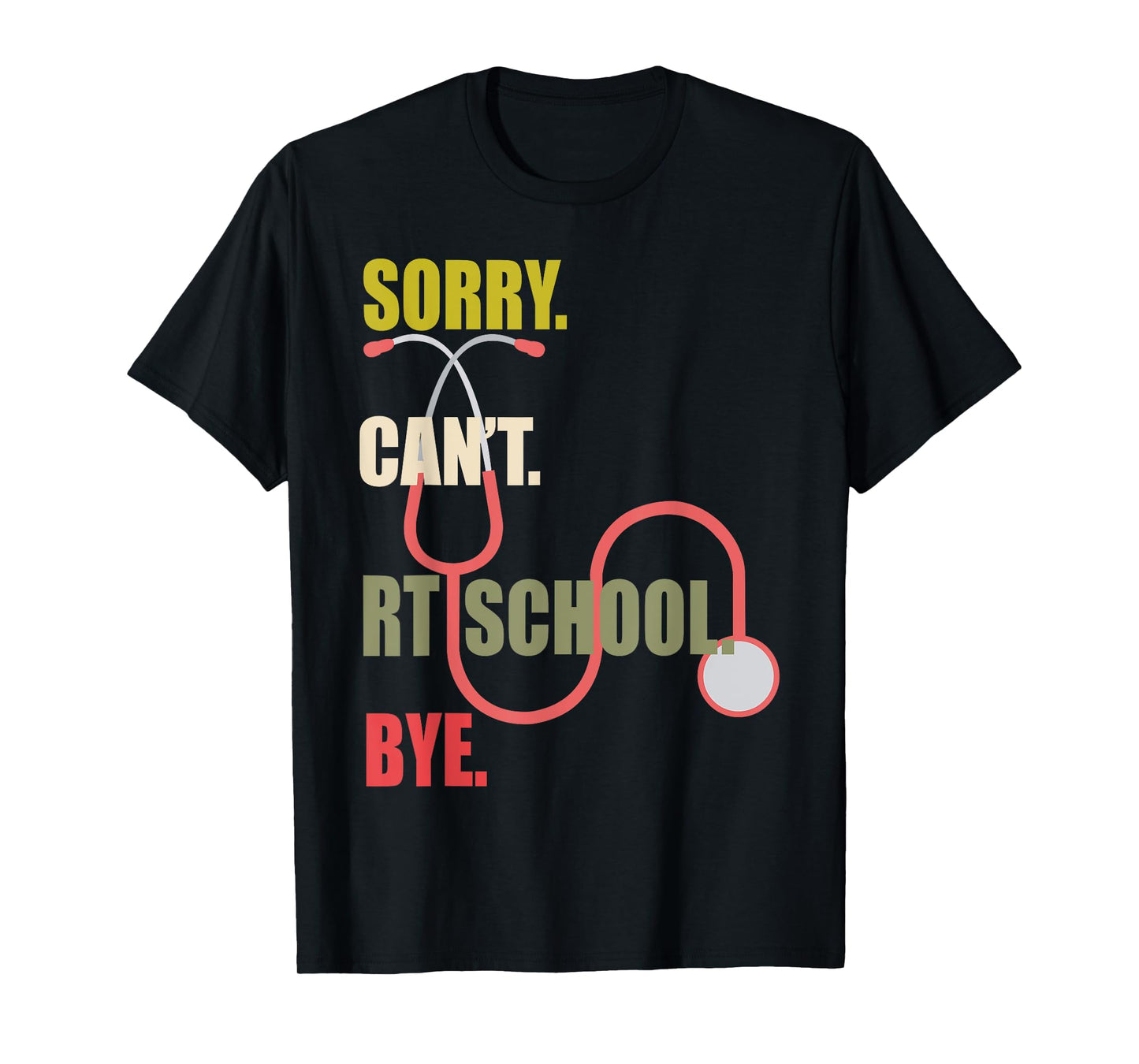 Sorry Can't RT School Bye Respiratory Therapy RT Care Week T-Shirt