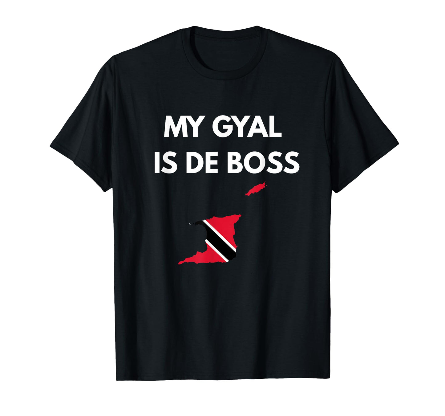 Trinidad and Tobago Trini Flag Slang My Gyal is De Boss T-Shirt