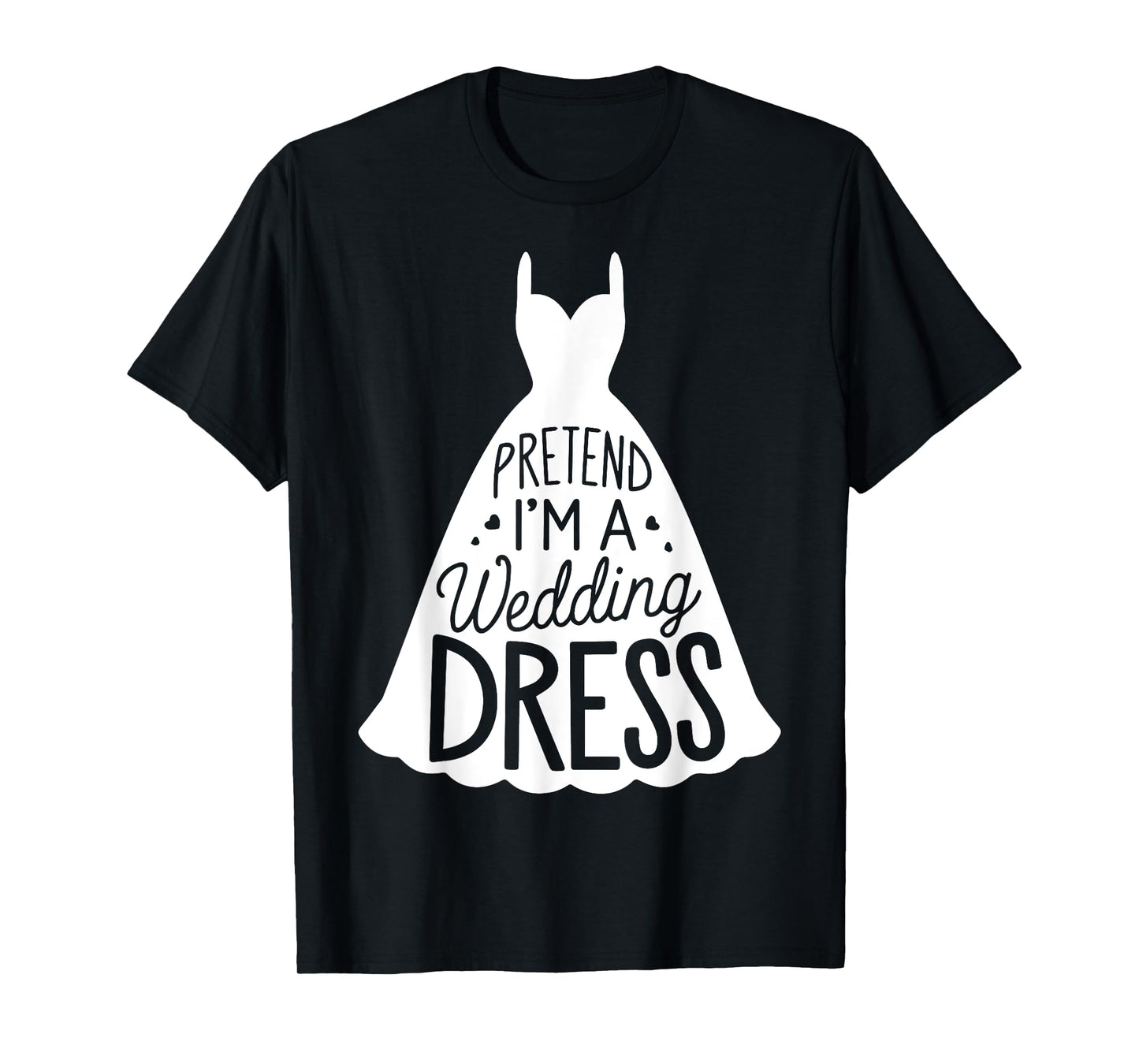 Easy Adult Halloween Costumes Pretend I'm A Wedding Dress T-Shirt