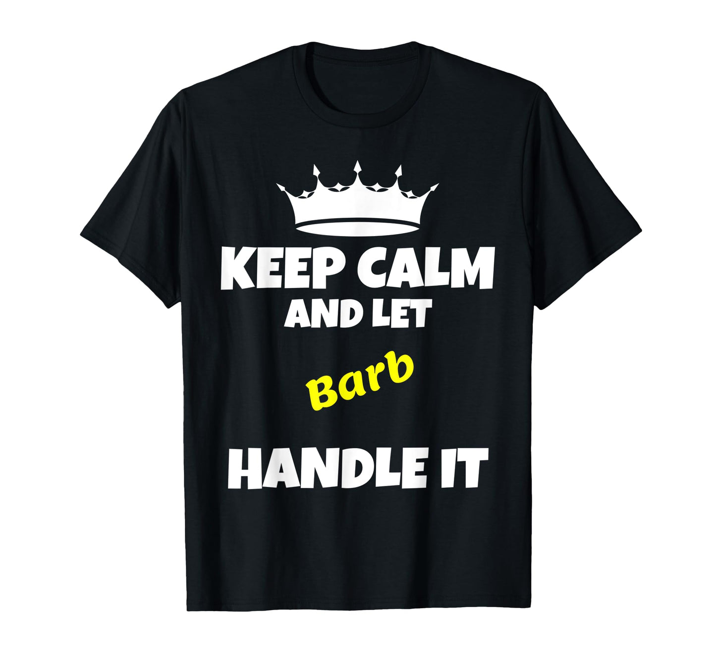 Keep calm and let barb do it. Funny sarcastic saying T-Shirt