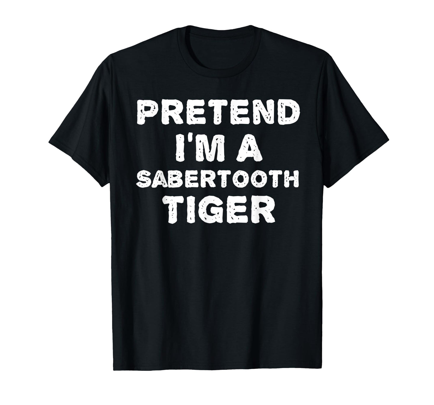 PRETEND I'M A SABERTOOTH TIGER Funny Halloween DIY Costume T-Shirt
