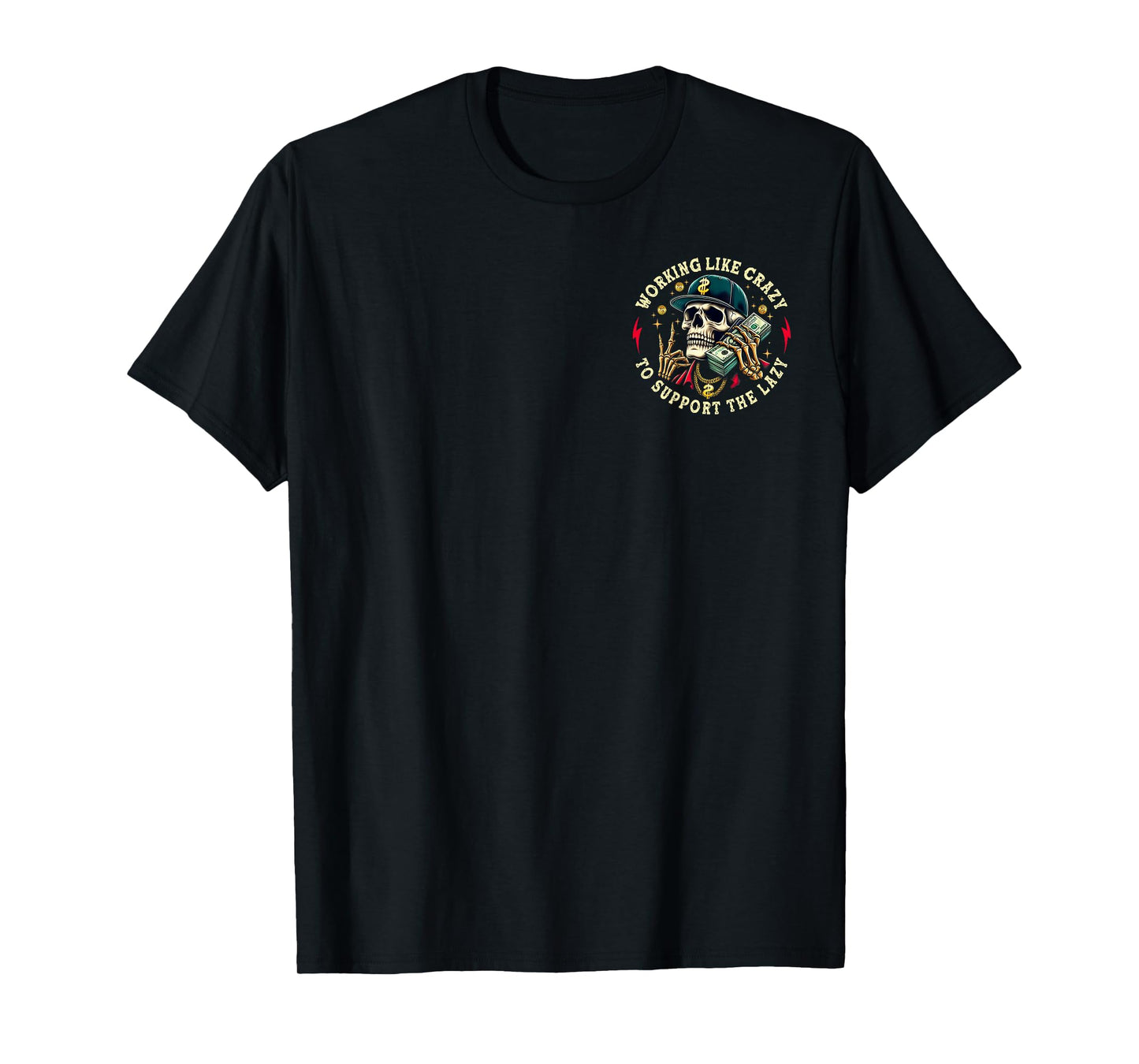 (2 Sided) Working Like Crazy To Support The Lazy Skeleton T-Shirt