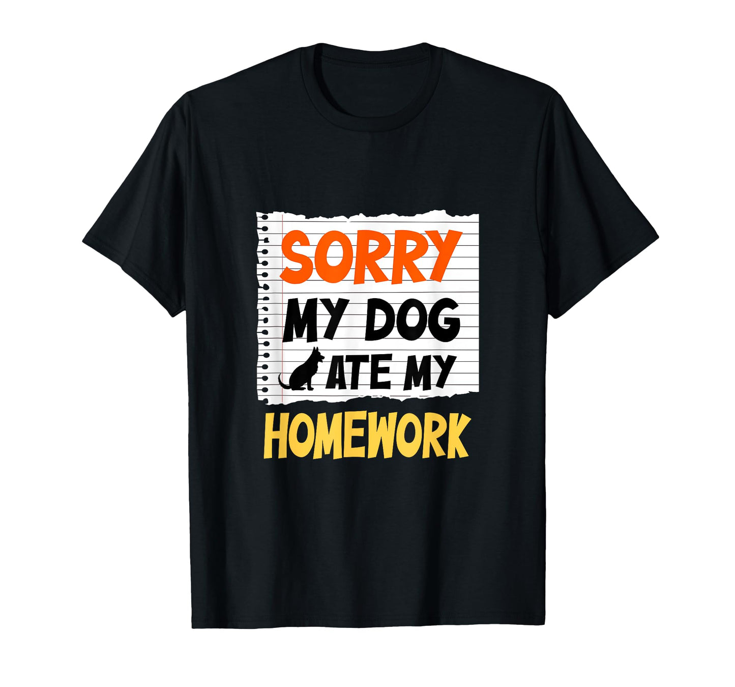 Sorry My Dog Ate My Homework Funny Saying For Students T-Shirt for Men Women Girls Kids