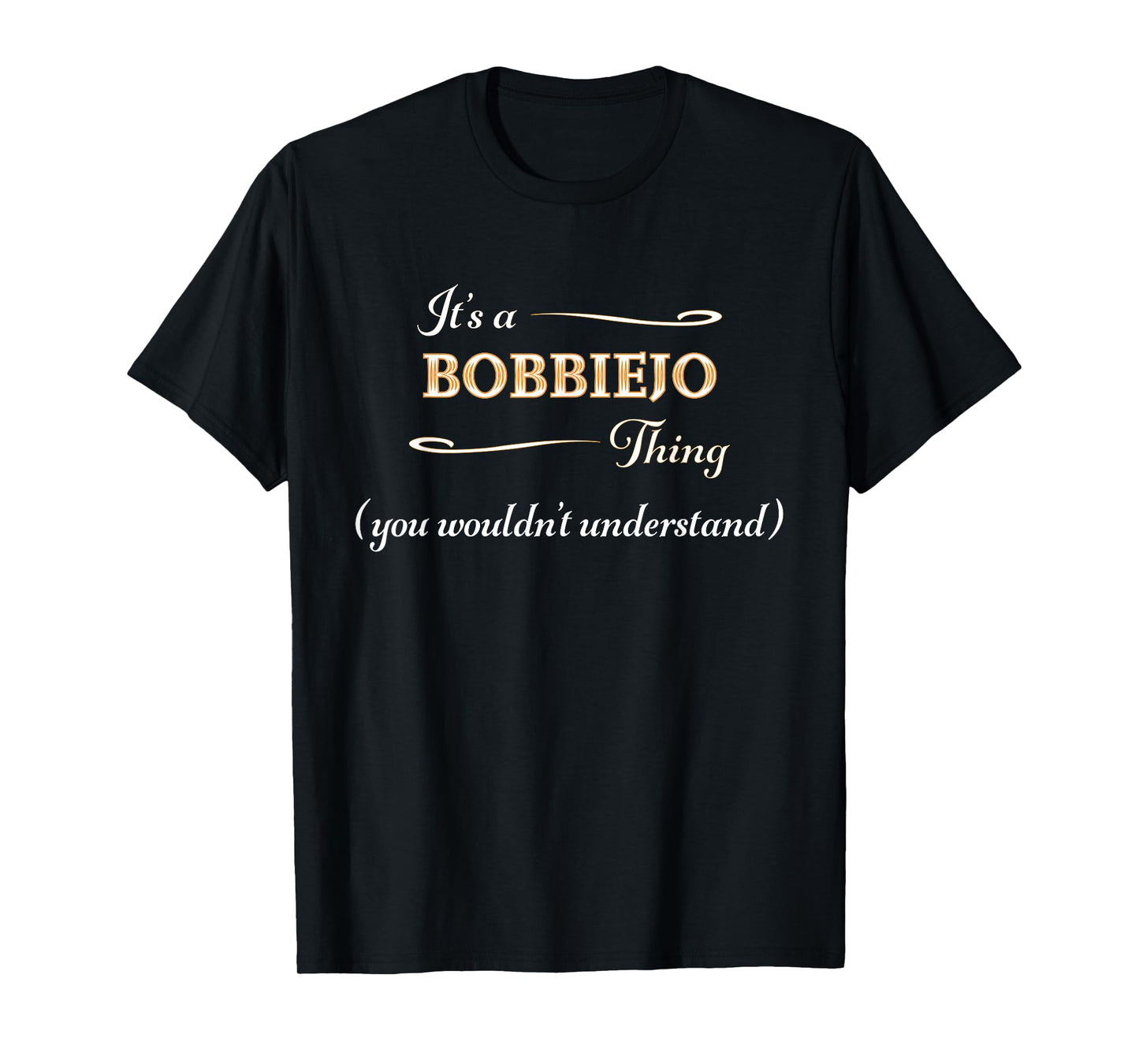 It's a BOBBIEJO Thing, You Wouldn't Understand | Name Gift - T-Shirt