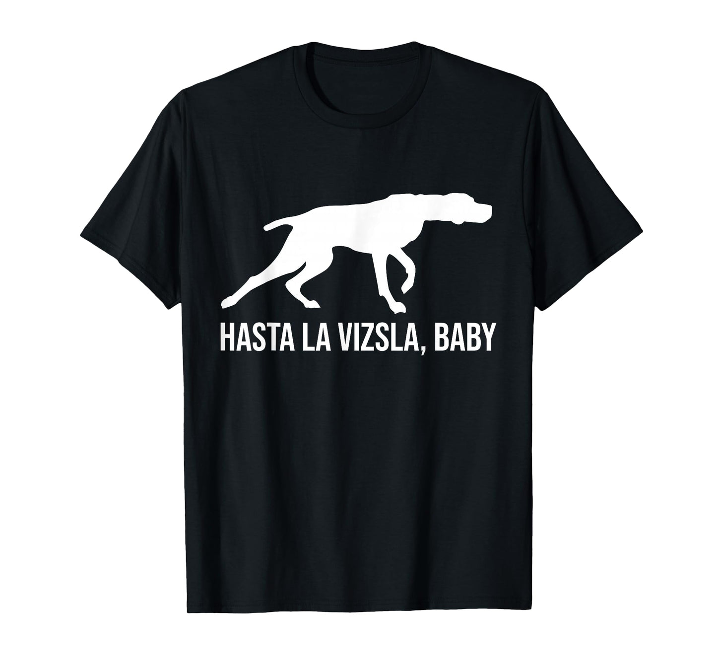 Hasta La Vizsla Baby Funny Pointer Dog Quote & Vizsla Puppy T-Shirt