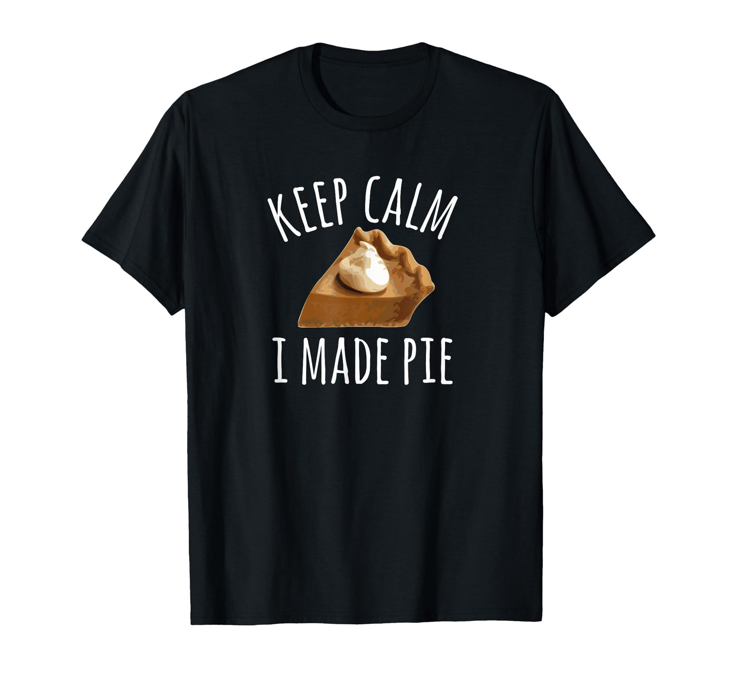 Pie Makers & Bakers T-Shirt, Keep Calm I Made Pie Tee