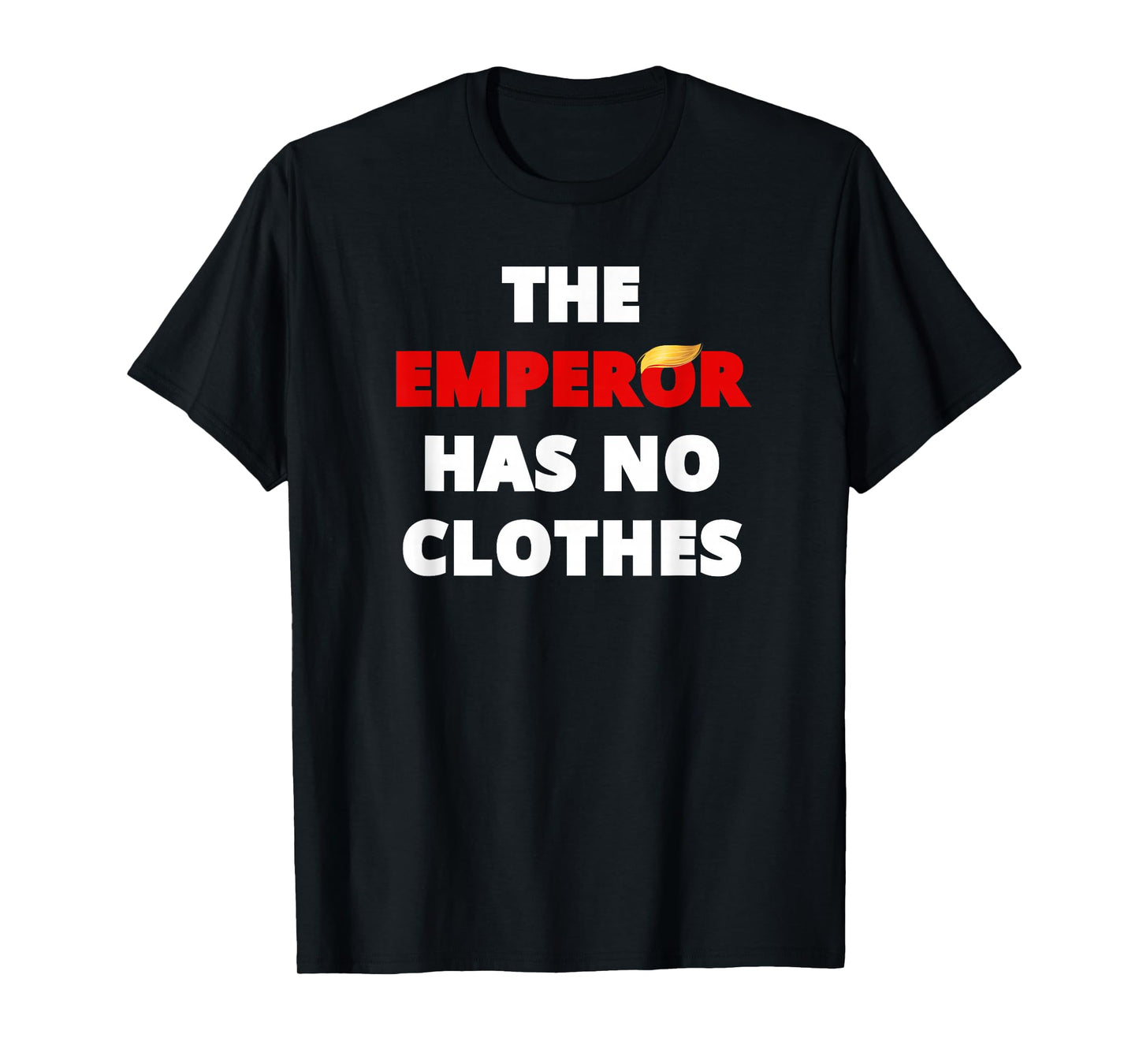 The Emperor HAS NO Clothes, Funny Sarcastic Tee Adult Humor T-Shirt