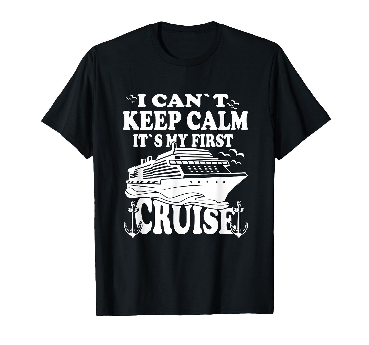 Cruise Ship I Cant Keep Calm Its My First Cruise T-Shirt
