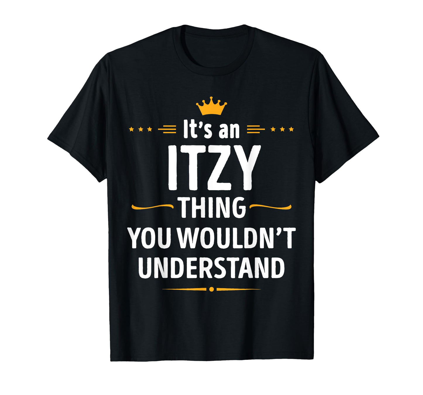 Inked Creation - Its an ITZY Thing You Wouldn't Understand T-Shirt