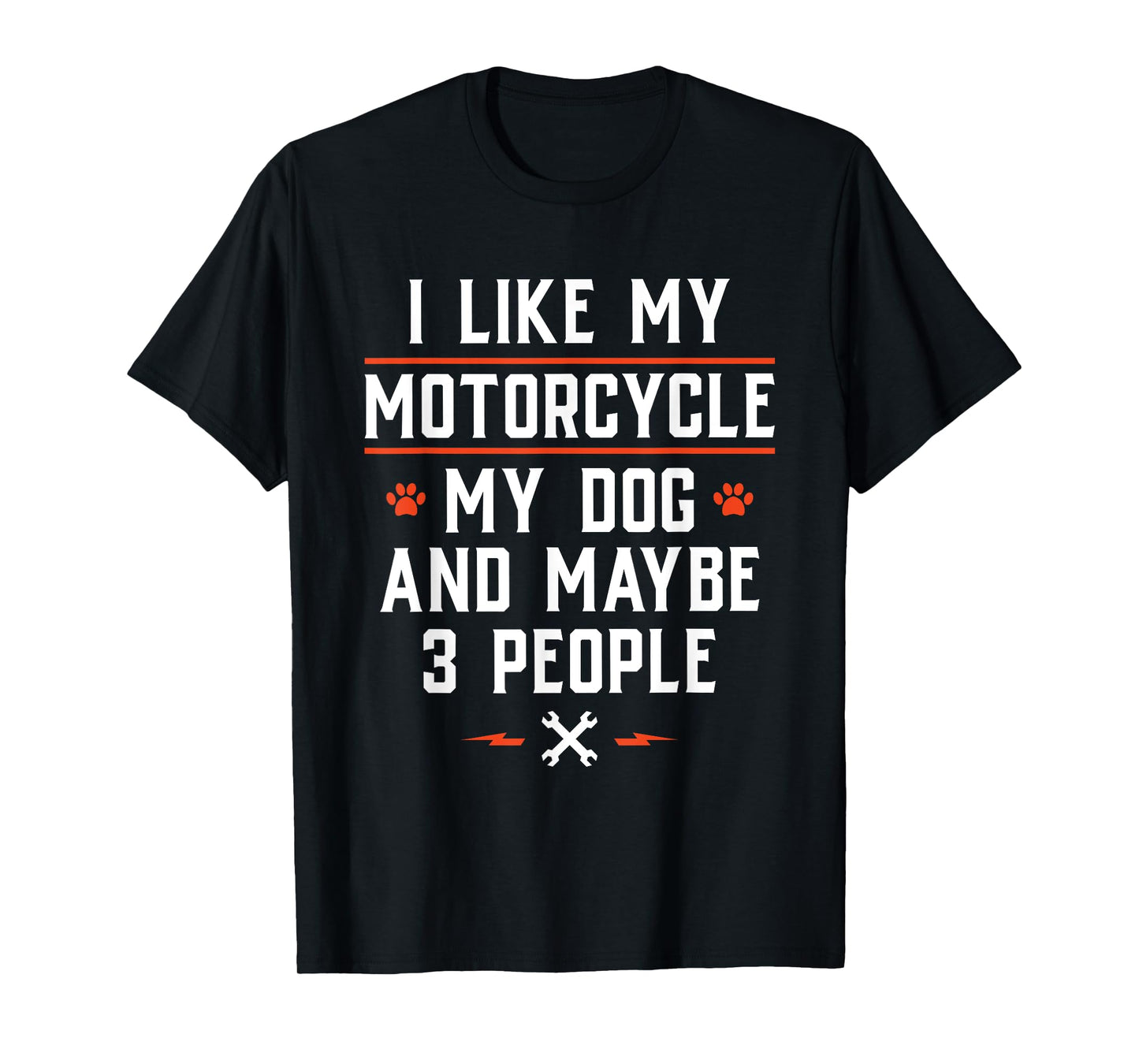 I Like My Motorcycle My Dog and Maybe 3 People - Funny Biker Men Women T-Shirt