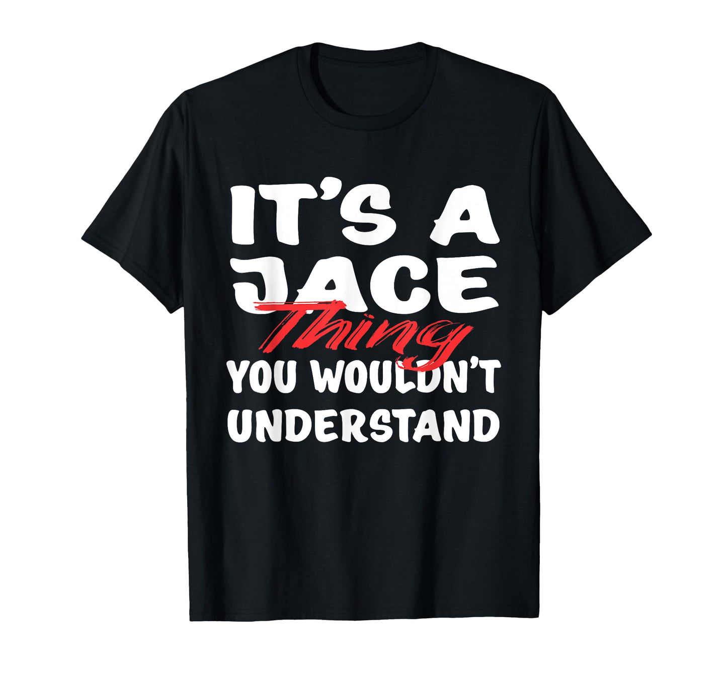 It's A Jace Thing You Wouldn't Understand Funny Jace Gift T-Shirt