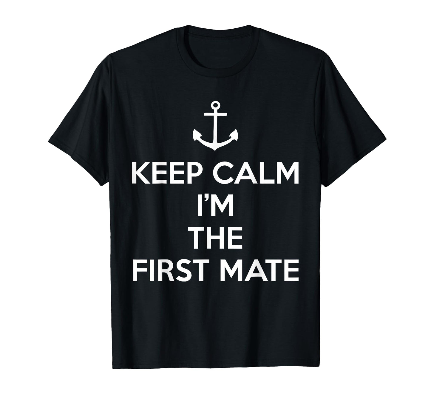 Keep Calm I'm The First Mate T-Shirt