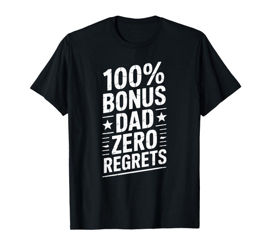 100% Bonus Dad Zero Regrets T-Shirt