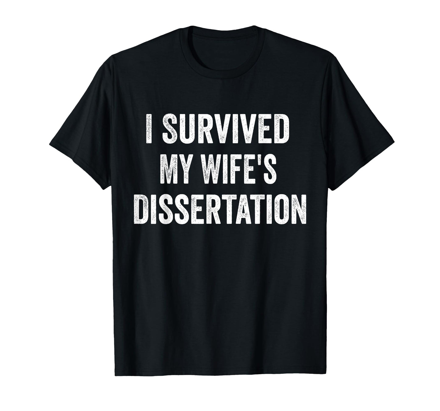 I Survived My Wife's Dissertation Funny Ph.D. Graduation T-Shirt