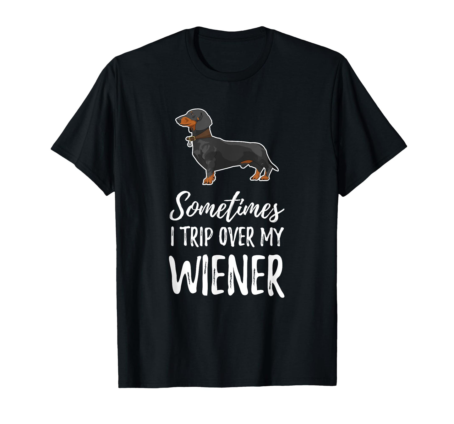 Dachshund Dog T Shirt Sometimes I Trip Over My Wiener Men Women Kids T-Shirt