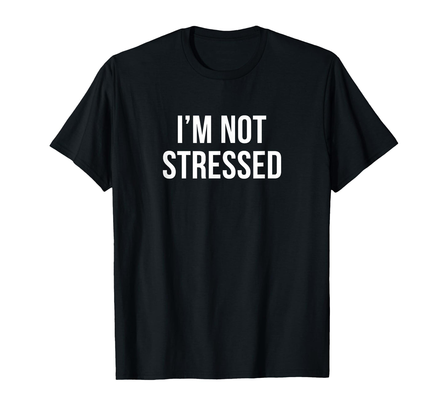 I'm Not Stressed - T-Shirt