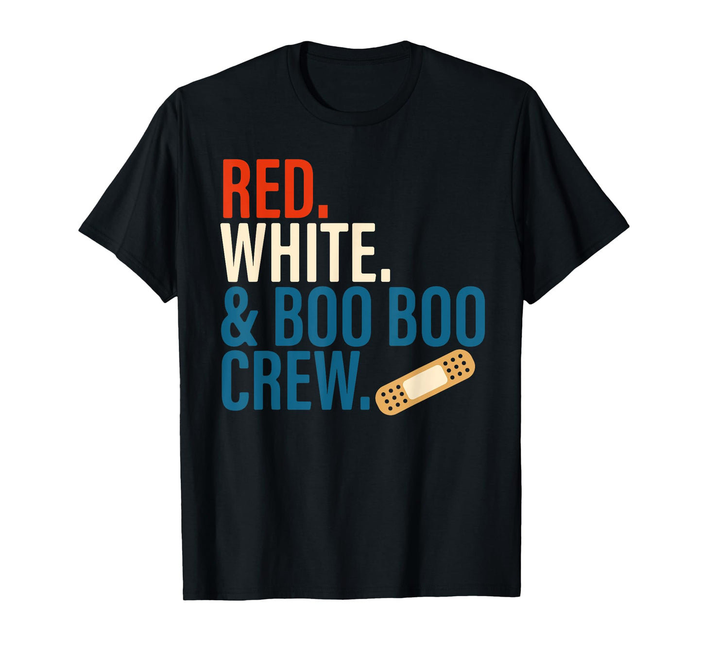 Red White & Boo Boo Crew 4th of July Nurse Memorial Day Crew T-Shirt