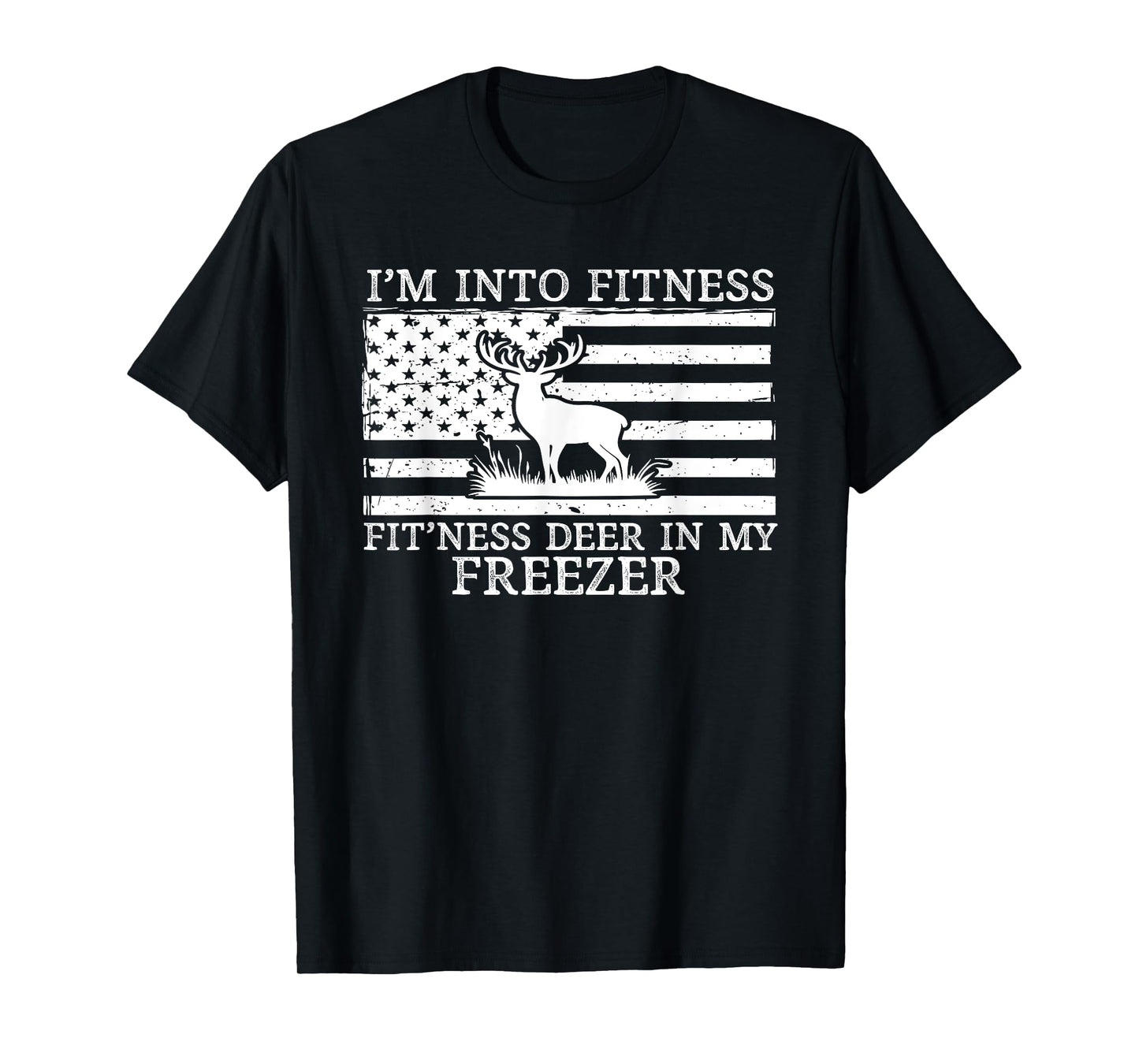 I'm Into Fitness Fitness Deer in My Freezer, Funny Hunting T-Shirt