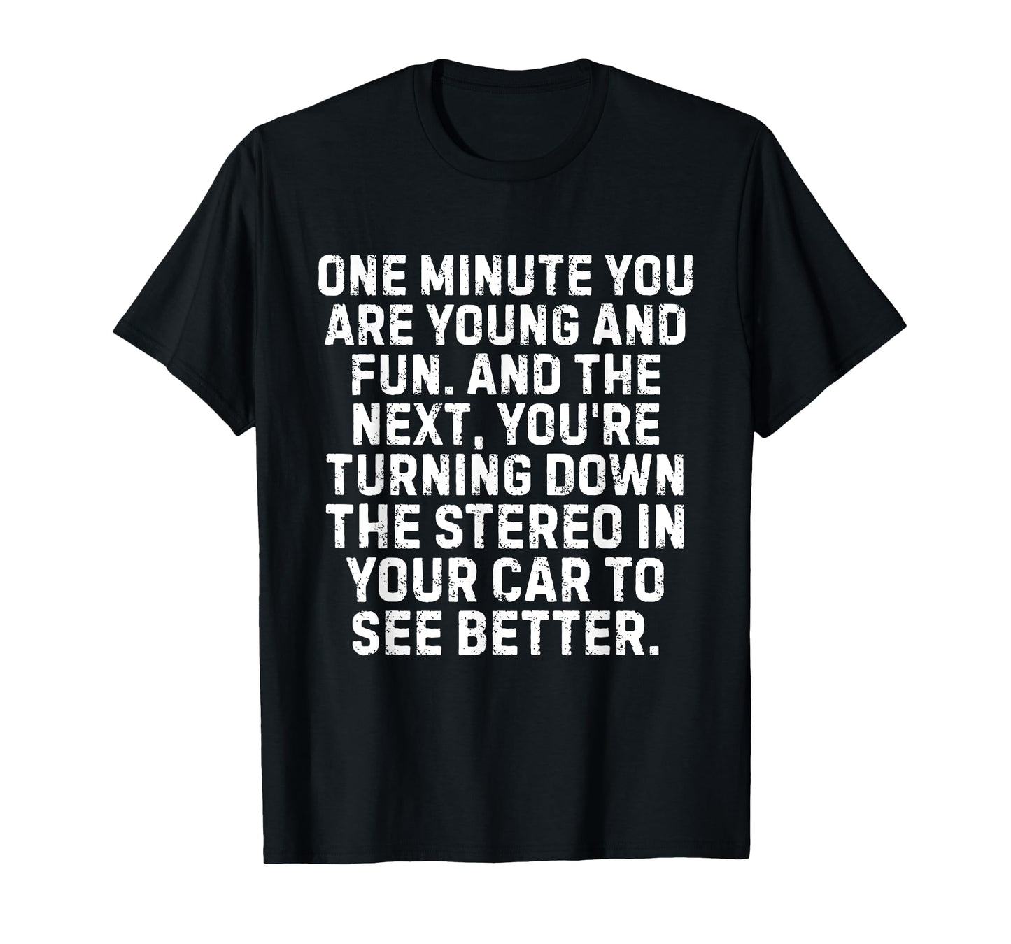 One Minute You're Young And Fun And The Next You're Turning T-Shirt