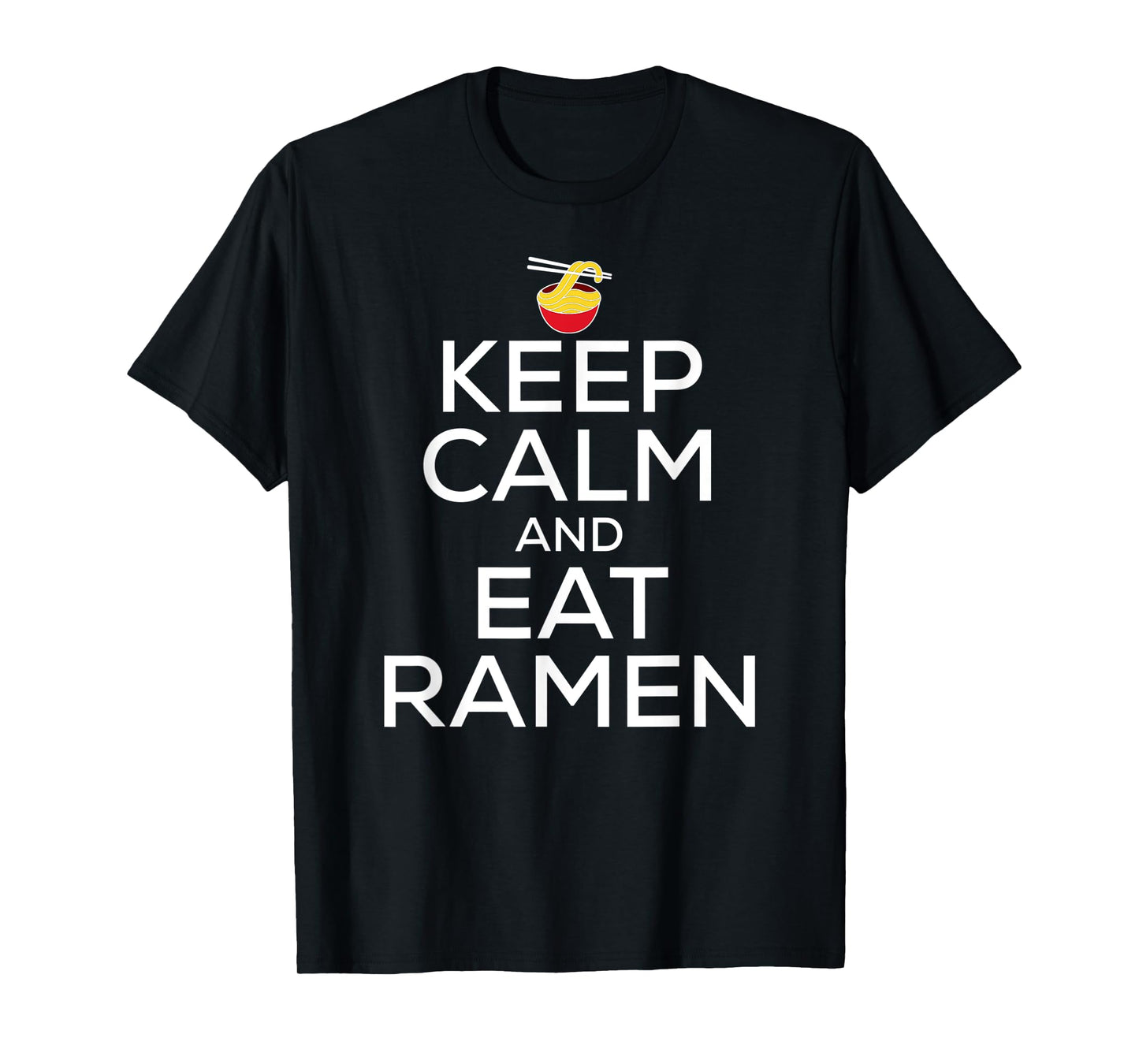 Keep Calm And Eat Ramen Funny Ramen Noodle Spicy Lovers T-Shirt