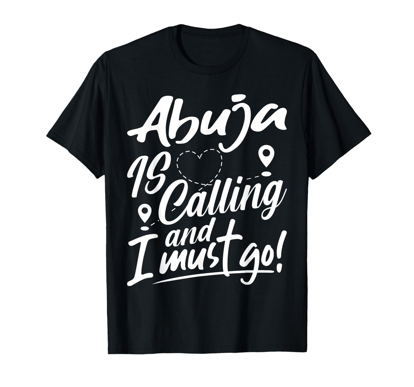 Funny Abuja Is Calling and I Must Go Nigeria Travelling T-Shirt