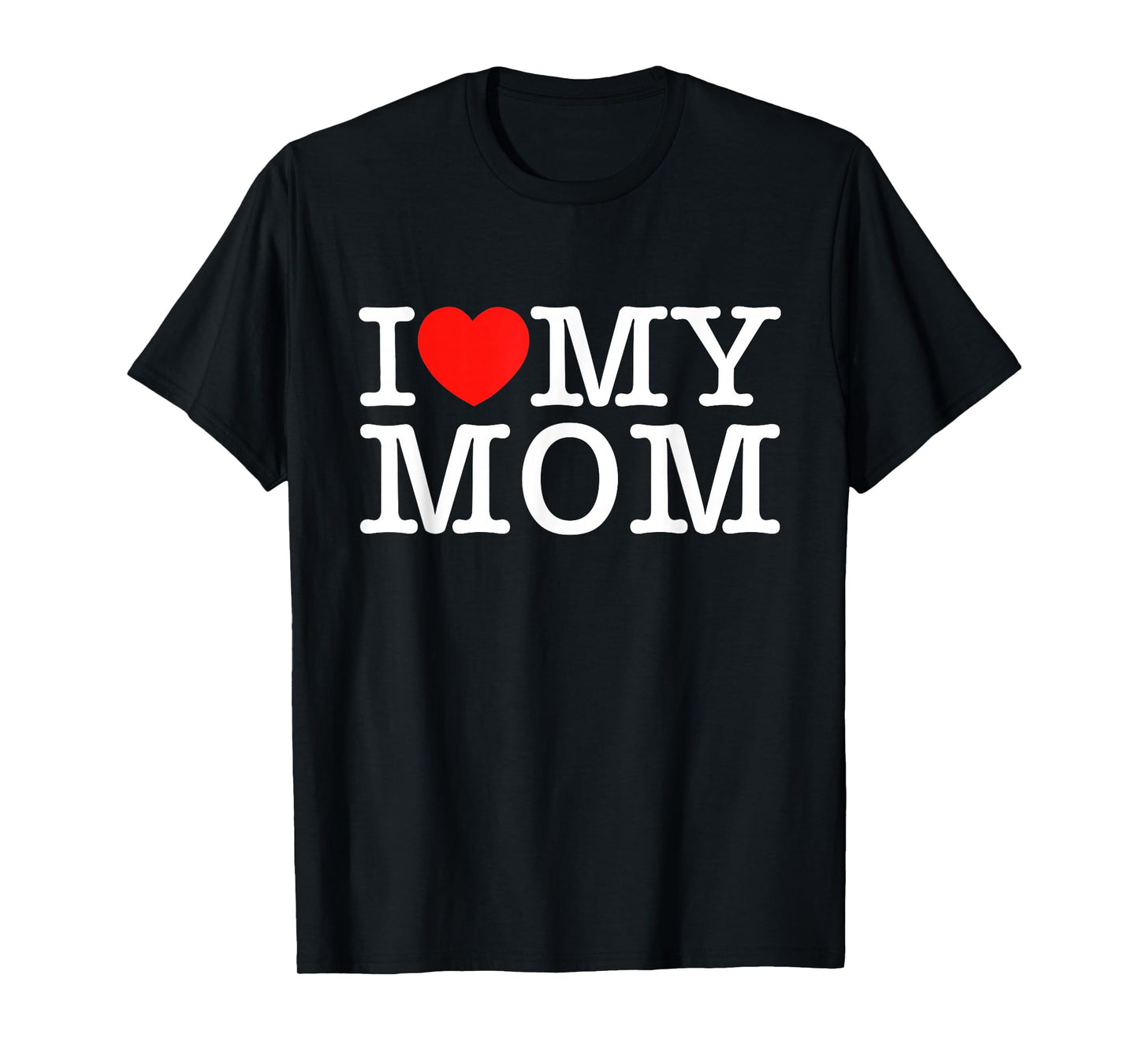 I Love My Mom T-Shirt