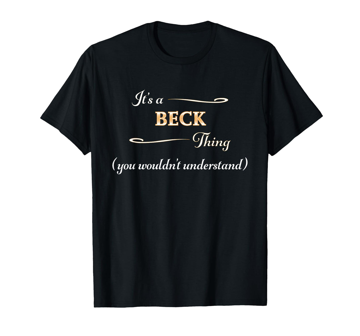 It's a BECK Thing, You Wouldn't Understand | Name Gift - T-Shirt