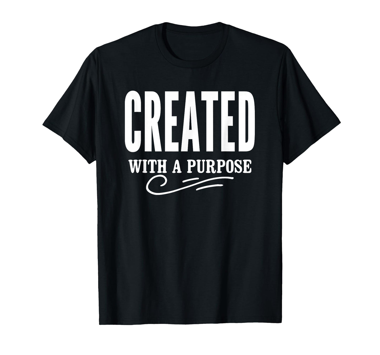 Motivational Quote Empowerment Created with A Purpose T-Shirt