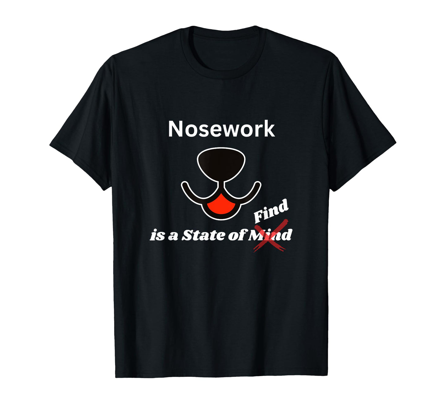 Funny Dog Nosework - Its a State of find T-Shirt