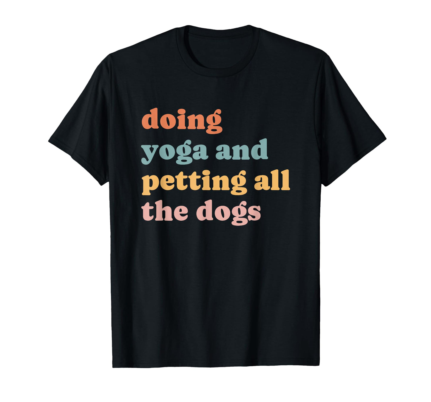 doing yoga and petting all the dogs T-Shirt