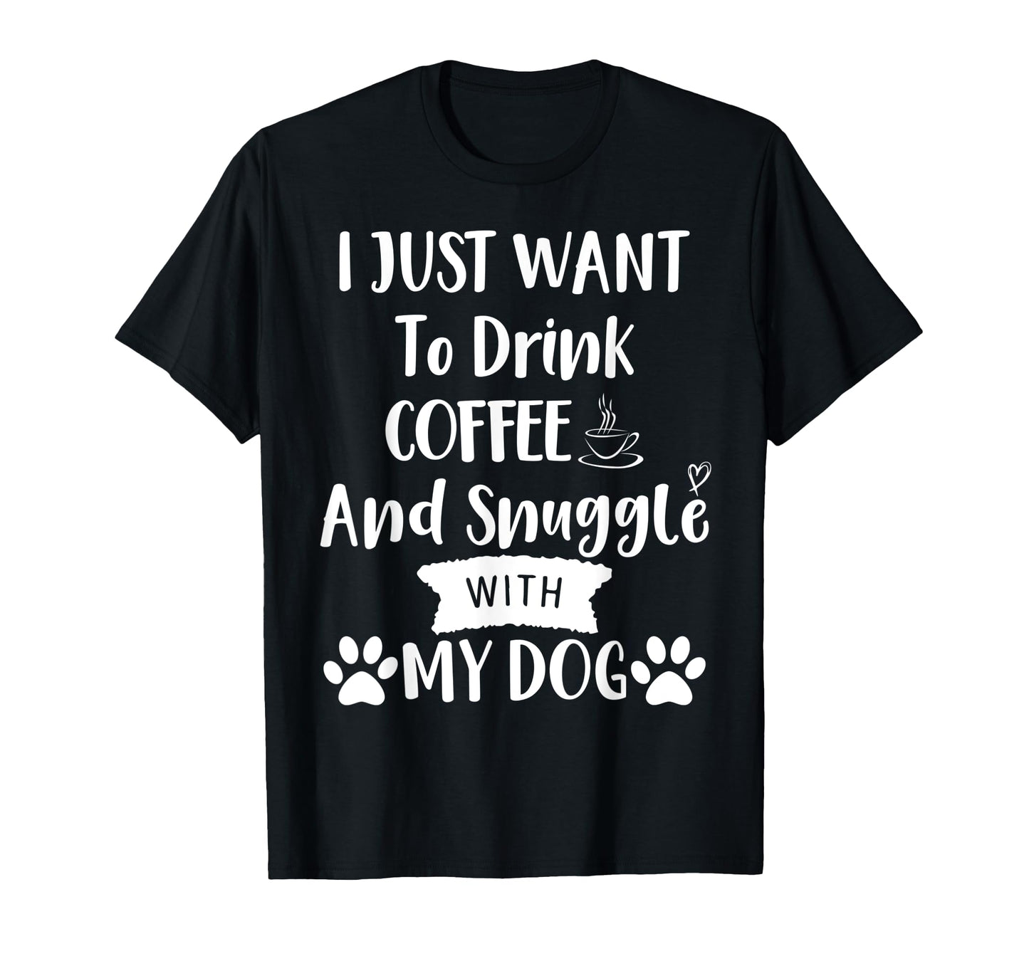 I Just Want to Drink Coffee and Snuggle with My Dog Mom T-Shirt