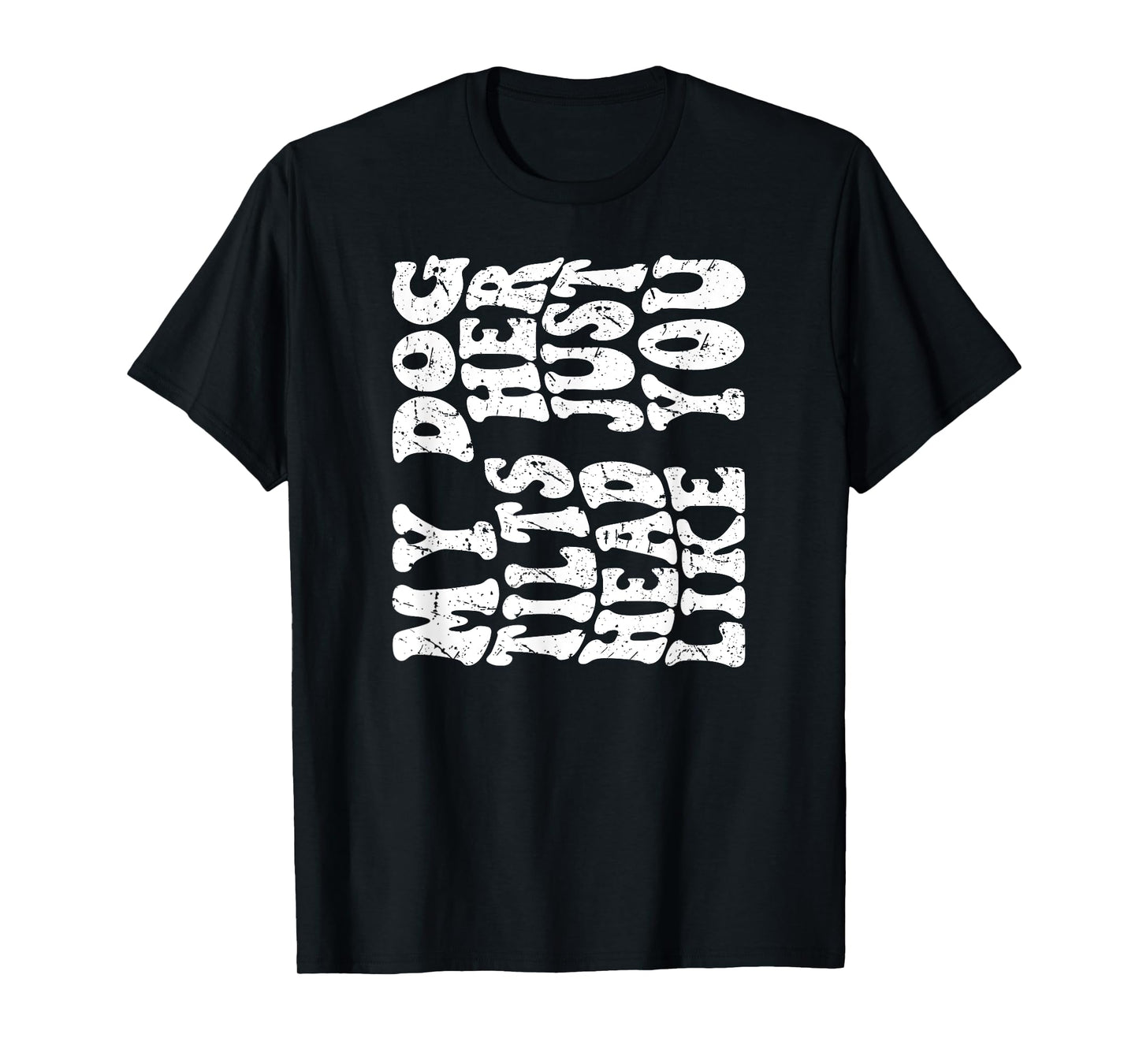 Retro Groovy My Dog Tilts Her Head Just Like You Funny Quote Men Women T-Shirt