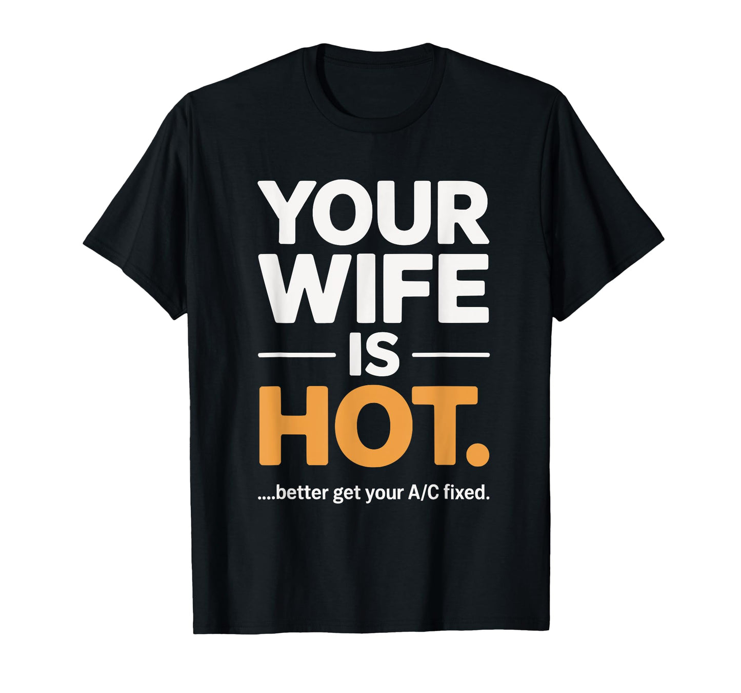 Your Wife is Hot Better Get Your A/C Fixed T-Shirt