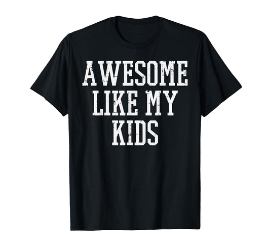 Fathers Day Awesome Like My Kids Dad Daddy Papa Family Men T-Shirt