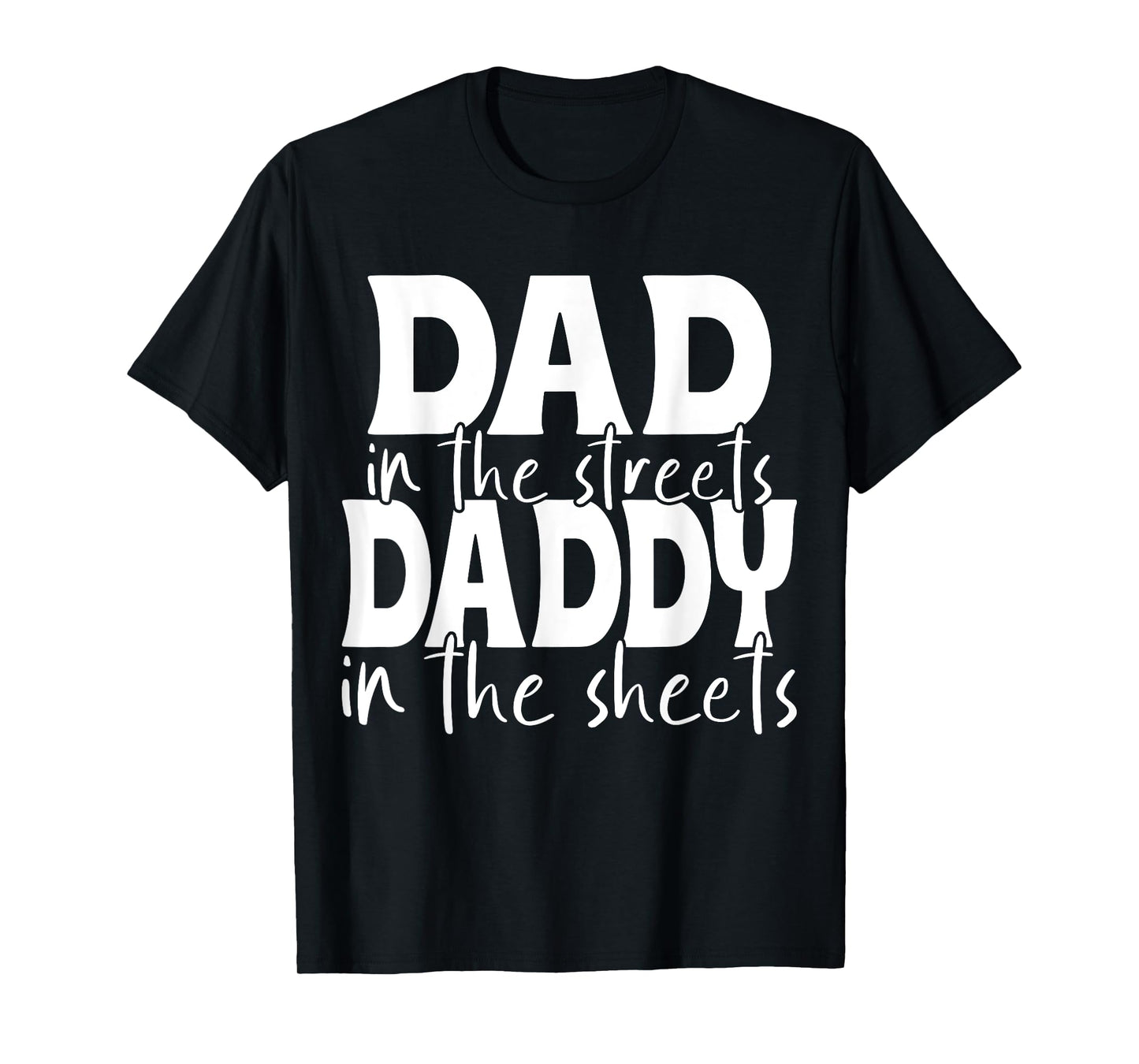 Dad In The Streets Daddy In The Sheets Presents For Dad T-Shirt