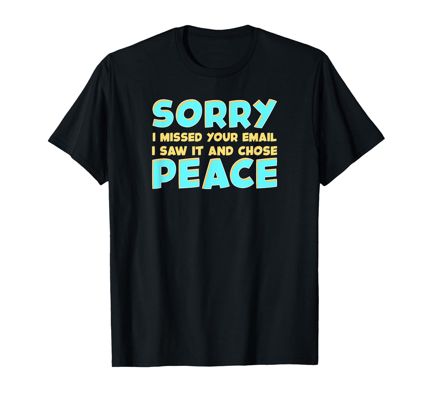Funny Office Life Missed Your Email Saw It and Chose Peace T-Shirt