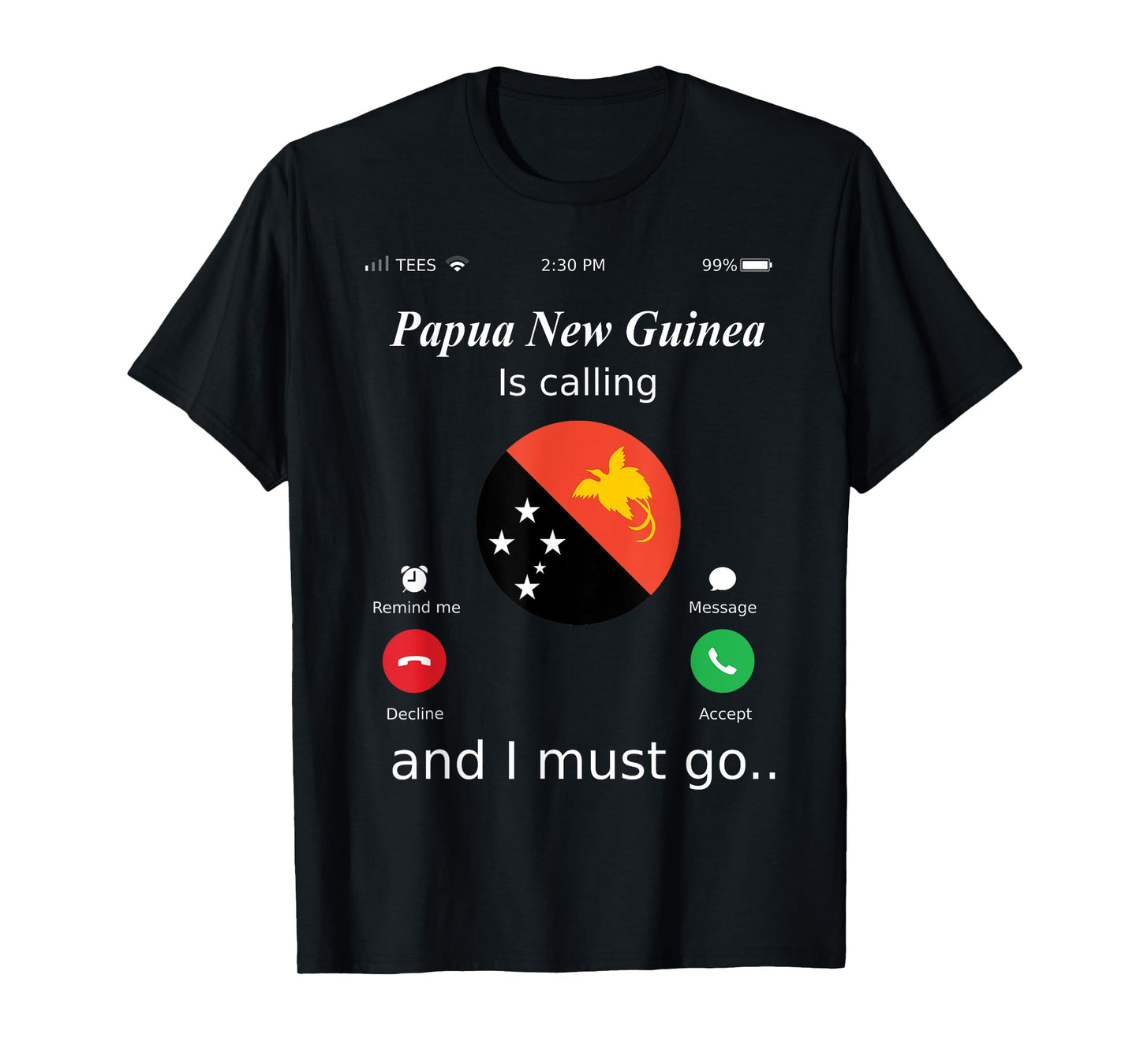 Papua New Guinea Is Calling and I Must Go Papua New Guinea F T-Shirt