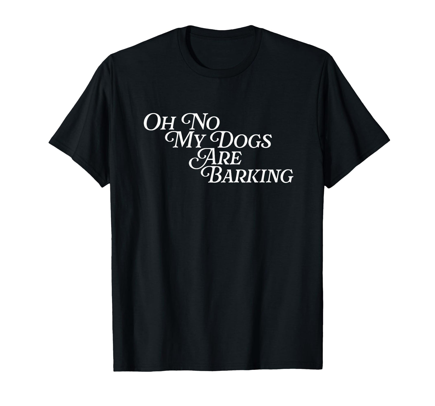 Oh No My Dogs Are Barking Slang Funny Feet Hurt Sore Foot T-Shirt