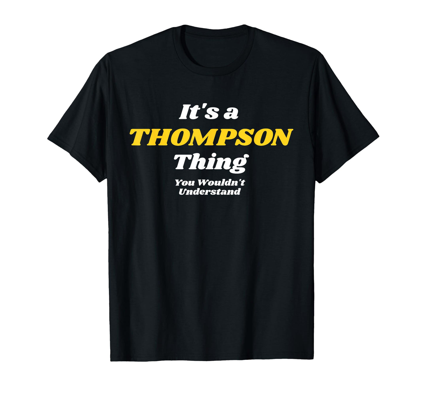 IT'S A THOMPSON THING YOU WOULDN’T UNDERSTAND | Family T-Shirt