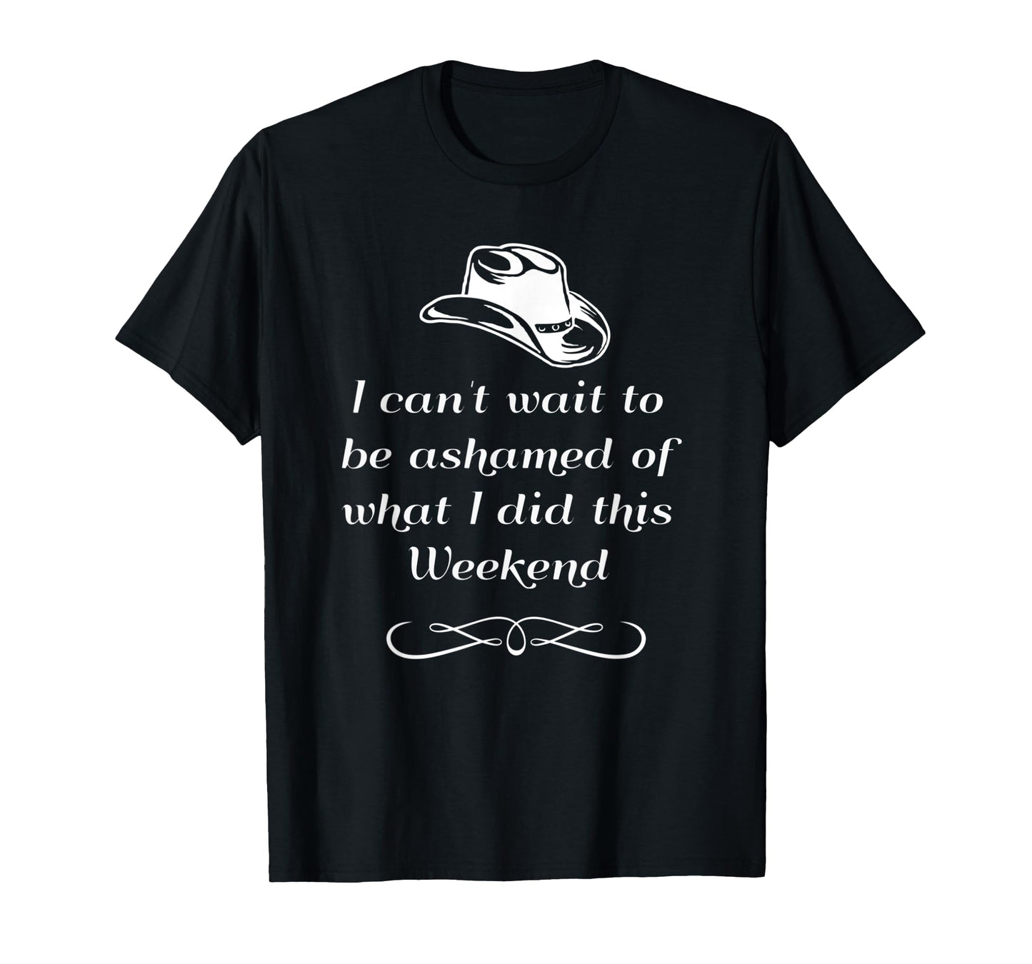 I can't wait to be ashamed of what I did this weekend shirt