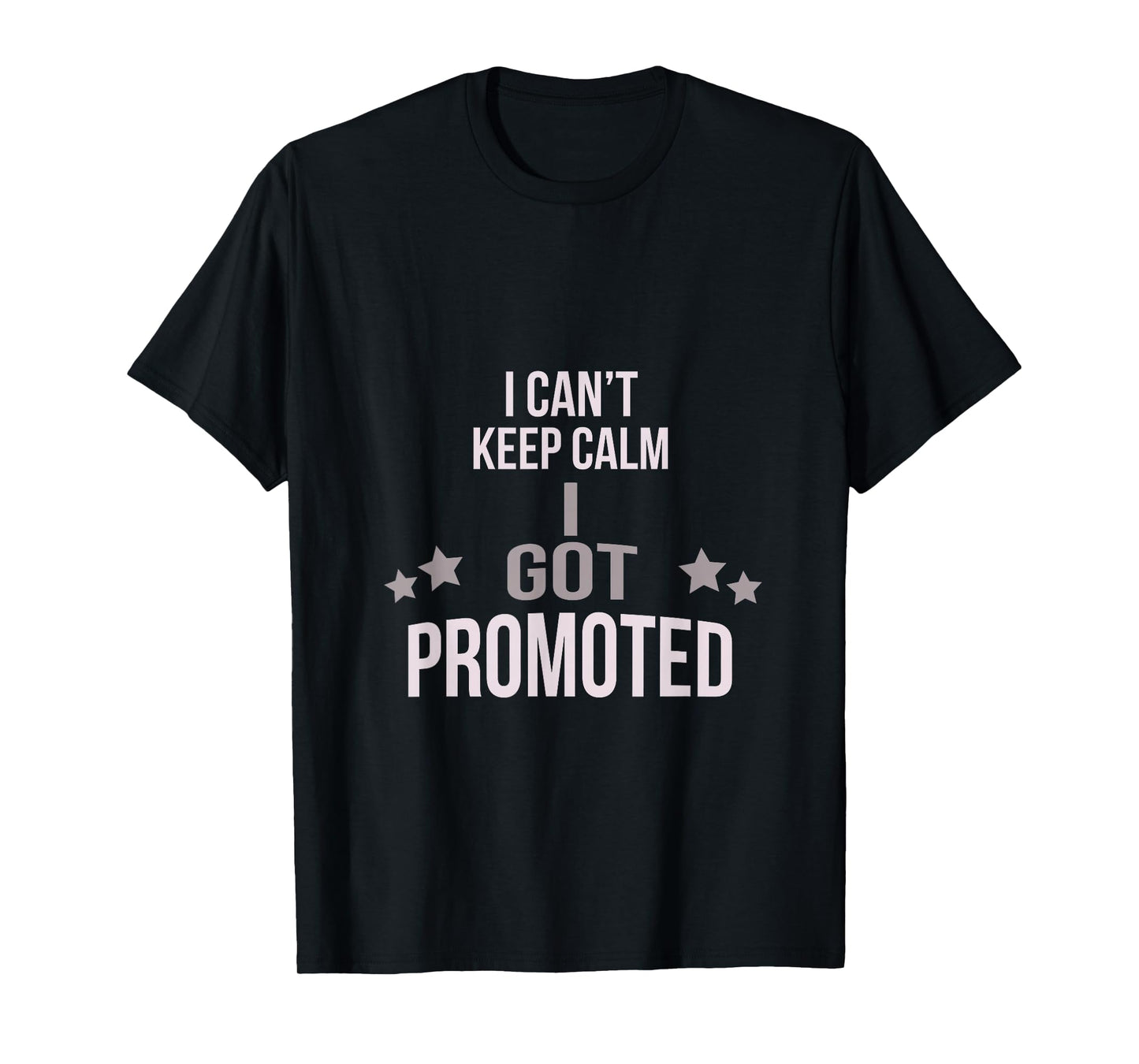 I Can't Keep Calm I Got Promoted T-Shirt T-Shirt